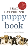 Brad Pattison's Puppy Book: A Step-By-Step Guide to the First Year of Training, Pattison, Brad