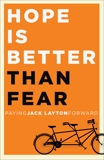 Hope Is Better Than Fear (e-book original): Paying Jack Layton Forward, 