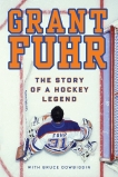 Grant Fuhr: The Story of a Hockey Legend, Dowbiggin, Bruce & Fuhr, Grant