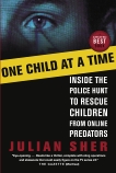 One Child at a Time: Inside the Police Hunt to Rescue Children from Online Predators, Sher, Julian