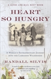 Heart So Hungry: A Woman's Extraordinary Journey into the Labrador Wilderness, Silvis, Randall