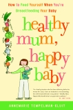 Healthy Mum, Happy Baby: How to Feed Yourself When You're Breastfeeding Your Baby, Tempelman-Kluit, Annemarie