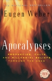 Apocalypses: Prophecies, Cults and Millennial Beliefs through the Ages, Weber, Eugen