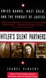 Hitler's Silent Partners: Swiss Banks, Nazi Gold, And The Pursuit Of Justice, Vincent, Isabel