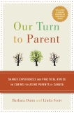 Our Turn to Parent: Shared Experiences and Practical Advice on Caring for Aging Parents in Canada, Dunn, Barbara & Scott, Linda