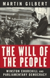 The Will of the People: Churchill and Parliamentary Democracy, Gilbert, Martin