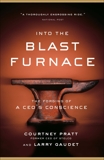 Into the Blast Furnace: The Forging of a CEO's Conscience, Gaudet, Larry & Pratt, Courtney