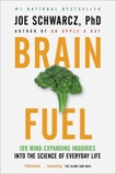 Brain Fuel: 199 Mind-Expanding Inquiries into the Science of Everyday Life, Schwarcz, Joe