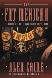 The Fat Mexican: The Bloody Rise of the Bandidos Motorcycle Club, Caine, Alex