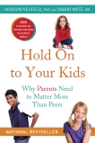 Hold On to Your Kids: Why Parents Need to Matter More Than Peers, Neufeld, Gordon & Maté, Gabor