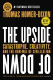 The Upside of Down: Catastrophe, Creativity and the Renewal of Civilization, Homer-Dixon, Thomas