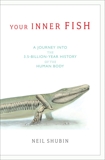 Your Inner Fish: A Journey into the 3.5-Billion-Year History of the Human Body, Shubin, Neil