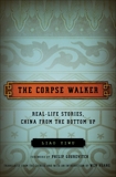 The Corpse Walker: Real Life Stories: China From the Bottom Up, Yiwu, Liao