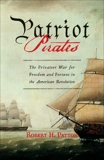 Patriot Pirates: The Privateer War for Freedom and Fortune in the American Revolution, Patton, Robert H.