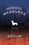 Heroic Measures: A Novel, Ciment, Jill