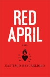 Red April: A Novel, Roncagliolo, Santiago