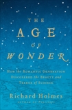 The Age of Wonder: How the Romantic Generation Discovered the Beauty and Terror of Science, Holmes, Richard