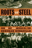 Roots of Steel: Boom and Bust in an American Mill Town, Rudacille, Deborah