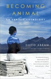 Becoming Animal: An Earthly Cosmology, Abram, David