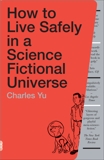 How to Live Safely in a Science Fictional Universe: A Novel, Yu, Charles