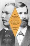 An Anatomy of Addiction: Sigmund Freud, William Halsted, and the Miracle Drug Cocaine, Markel, Howard