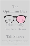 The Optimism Bias: A Tour of the Irrationally Positive Brain, Sharot, Tali