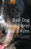 Bad Dog: A Love Story, Kihn, Martin