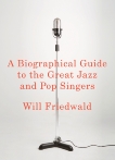 A Biographical Guide to the Great Jazz and Pop Singers, Friedwald, Will