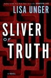 Sliver of Truth: A Novel, Unger, Lisa