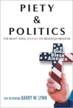 Piety & Politics: The Right-Wing Assault on Religious Freedom, Lynn, Barry W.