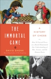 The Immortal Game: A History of Chess, Shenk, David