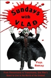 Sundays with Vlad: From Wal-Mart to Transylvania, One Man's Quest to Live in the World of the Undead, Bibeau, Paul