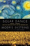 Solar Dance: Genius, Forgery and the Crisis of Truth in the Modern Age, Eksteins, Modris