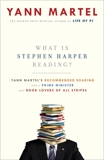 What Is Stephen Harper Reading?: Yann Martel's Recommended Reading for a Prime Minister and Book Lovers of All Stripes, Martel, Yann