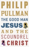 The Good Man Jesus and the Scoundrel Christ, Pullman, Philip