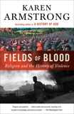 Fields of Blood: Religion and the History of Violence, Armstrong, Karen