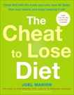 The Cheat to Lose Diet: Cheat BIG with the Foods You Love, Lose Fat Faster Than Ever Before, and Enjoy Keeping It Off!, Marion, Joel & Berardi, John