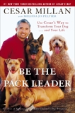 Be the Pack Leader: Use Cesar's Way to Transform Your Dog . . . and Your Life, Millan, Cesar & Peltier, Melissa Jo