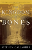 The Kingdom of Bones: A Novel, Gallagher, Stephen