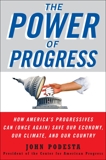 The Power of Progress: How America's Progressives Can (Once Again) Save Our Economy, Our Climate, and Our Country, Podesta, John