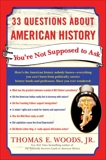 33 Questions About American History You're Not Supposed to Ask, Woods, Thomas E.