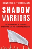 Shadow Warriors: The Untold Story of Traitors, Saboteurs, and the Party of Surrender, Timmerman, Kenneth R.