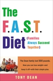 The F.A.S.T. Diet (Families Always Succeed Together): The Dean family lost 500 pounds. Now you can lose weight--and keep it off--with their simple plan., Dean, Tony