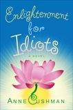 Enlightenment for Idiots: A Novel, Cushman, Anne