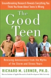 The Good Teen: Rescuing Adolescence from the Myths of the Storm and Stress Years, Lerner, Richard M.