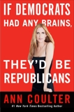 If Democrats Had Any Brains, They'd Be Republicans, Coulter, Ann