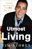 Utmost Living: Creating and Savoring Your Best Life Now, Storey, Tim