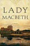 Lady Macbeth: A Novel, King, Susan Fraser