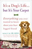 It's a Dog's Life...but It's Your Carpet: Everything You Ever Wanted to Know About Your Four-Legged Friend, Lee, Justine