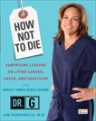 How Not to Die: Surprising Lessons on Living Longer, Safer, and Healthier from America's Favorite Medical Examiner, Garavaglia, Jan